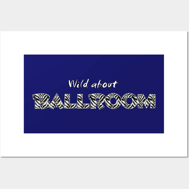 Wild About Ballroom Wall Art by Simple Life Designs